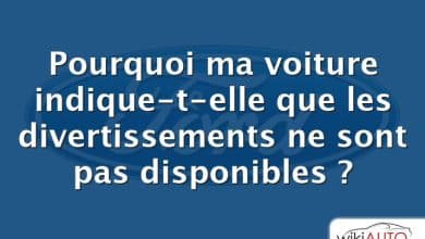 Pourquoi ma voiture indique-t-elle que les divertissements ne sont pas disponibles ?